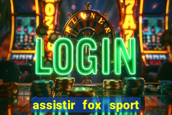 assistir fox sport futebol tv